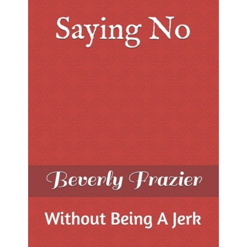 (영문도서) Saying No: Without Being A Jerk Paperback, Independently Published, English, 9798538918690