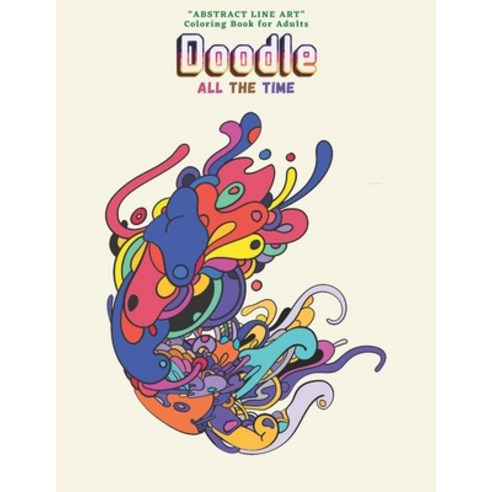 Doodle All the Time: "ABSTRACT LINE ART" Coloring Book for Adults Large 8.5"x11" Ability to Relax ... Paperback, Independently Published, English, 9798692524454