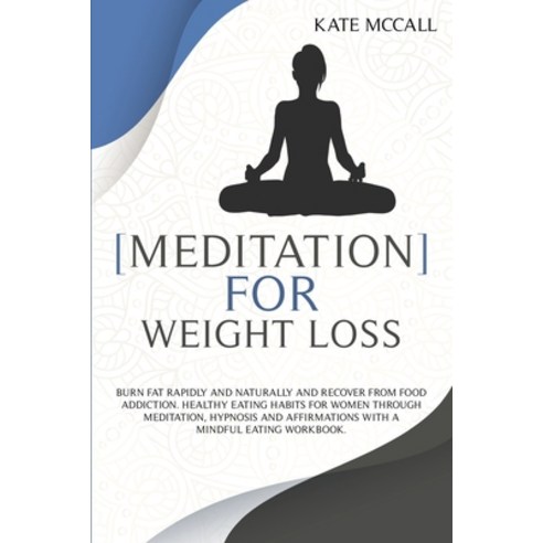 Meditation for Weight Loss: Burn Fat Rapidly And Naturally And Recover From Food Addiction. Healthy ... Paperback, Nbs Agency Ltd, English, 9781801098595