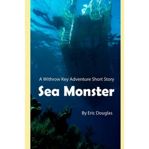 (영문도서) Sea Monster: A Withrow Key Dive Action Adventure Novella Paperback, Createspace Independent Pub..., English, 9781477533505