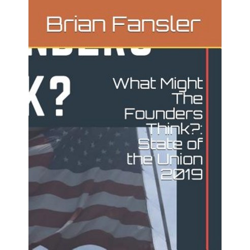 (영문도서) What Might The Founders Think? State of the Union 2019 Paperback, Independently Published, English, 9781074864613