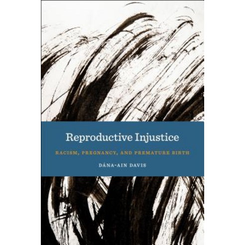 Reproductive Injustice: Racism Pregnancy and Premature Birth Paperback, New York University Press, English, 9781479853571