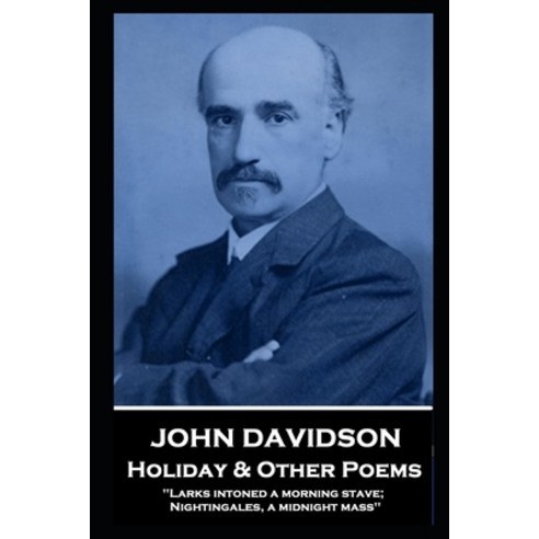John Davidson - Holiday & Other Poems: ''Larks intoned a morning stave; Nightingales a midnight mass'''' Paperback, Portable Poetry