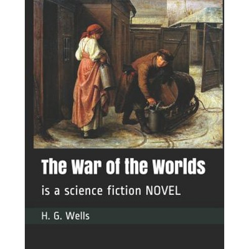 The War of the Worlds: is a science fiction NOVEL Paperback, Independently Published, English, 9781096376644