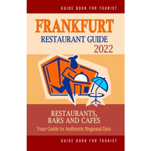 (영문도서) Frankfurt Restaurant Guide 2022: Your Guide to Authentic Regional Eats in Frankfurt Germany ... Paperback, Independently Published, English, 9798501046832