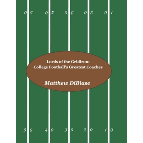 Lords of the Gridiron: College Football''s Greatest Coaches Paperback, Independently Published