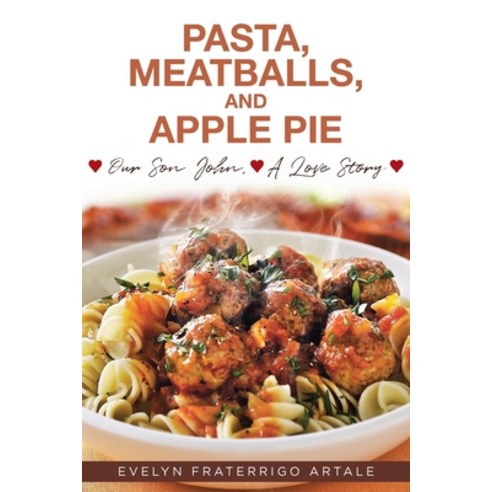 (영문도서) Pasta Meatballs and Apple Pie: Our Son John A Love Story Paperback, Christian Faith Publishing,..., English, 9781645694786