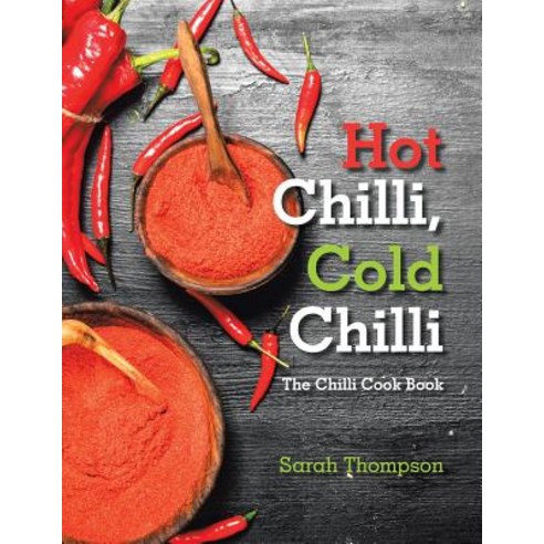 (영문도서) Hot Chilli Cold Chilli: The Chilli Cook Book Paperback, Xlibris UK, English, 9781984590404