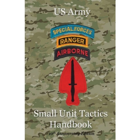(영문도서) US Army Small Unit Tactics Handbook Tenth Anniversary Edition Paperback, Blacksmith Publishing, English, 9781956904420