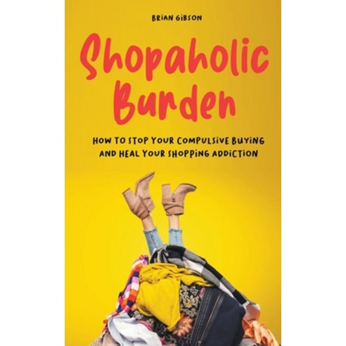 (영문도서) Shopaholic Burden How to Stop Your Compulsive Buying And Heal Your Shopping Addiction Paperback, Vincenzo Nappi, English, 9798215357972