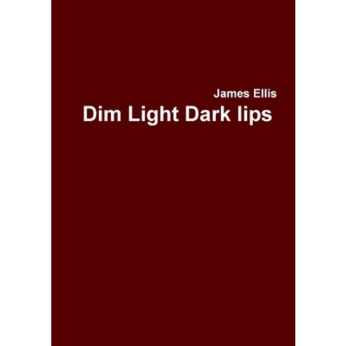 (영문도서) Dim Light Dark lips Paperback, Lulu.com, English, 9781365017254