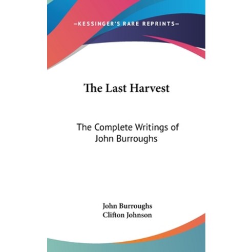 (영문도서) The Last Harvest: The Complete Writings of John Burroughs Hardcover, Kessinger Publishing, English, 9781432610647
