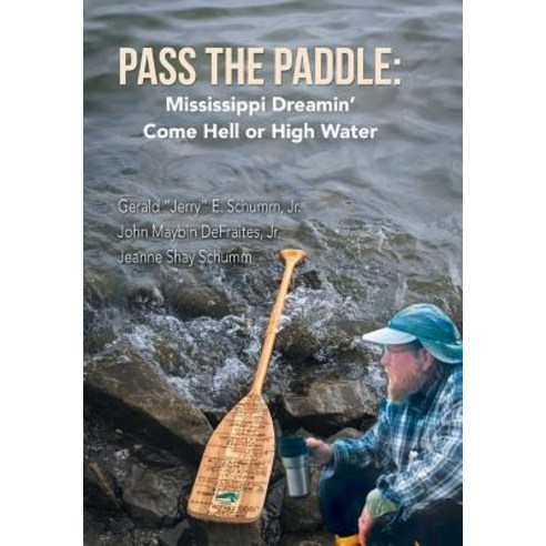 (영문도서) Pass the Paddle: Mississippi Dreamin'' Come Hell or High Water Hardcover, Xlibris Us, English, 9781984558411