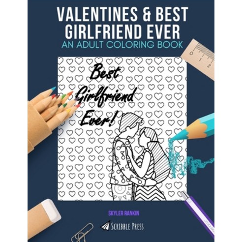Valentines & Best Girlfriend Ever: AN ADULT COLORING BOOK: An Awesome Coloring Book For Adults Paperback, Independently Published