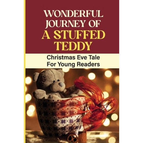 (영문도서) Wonderful Journey Of A Stuffed Teddy: Christmas Eve Tale For Young Readers Paperback, Independently Published, English, 9798758782408