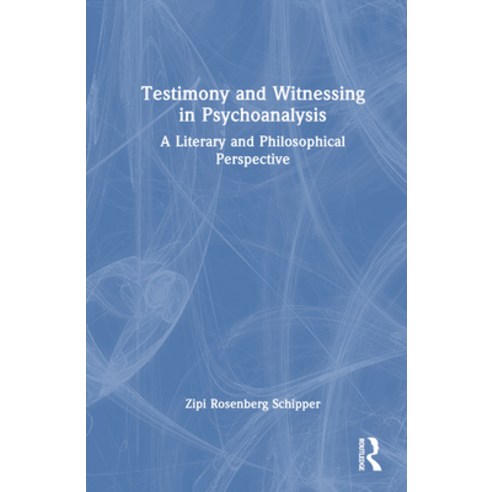(영문도서) Testimony and Witnessing in Psychoanalysis: A Literary and Philosophical Perspective Hardcover, Routledge, English, 9781032517834