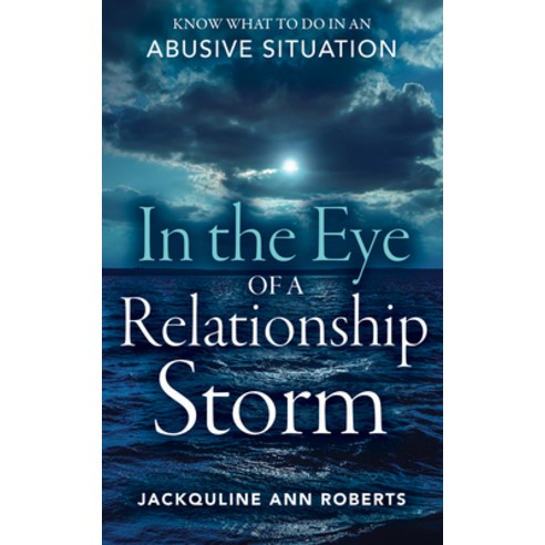 In the Eye of a Relationship Storm: Know What to Do in an Abusive Situation Paperback, Difference Press