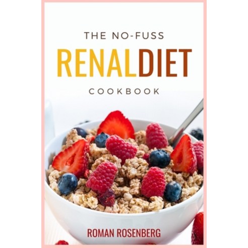 The No-Fuss Renal Diet Cookbook: Delicious Tasty and Healthy Recipes to avoid Kidney Disease with t... Paperback, Charlie Creative Lab Ltd, English, 9781801688789
