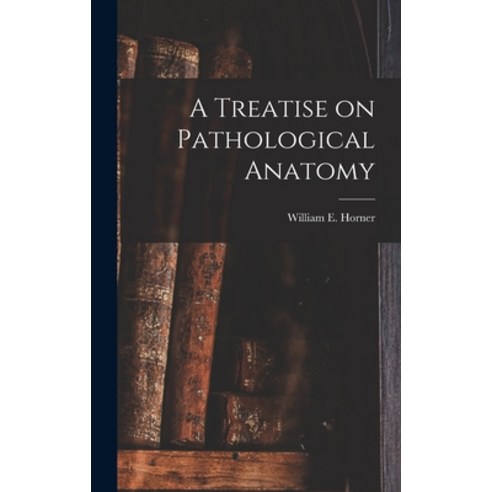 (영문도서) A Treatise on Pathological Anatomy Hardcover, Legare Street Press, English, 9781017724059