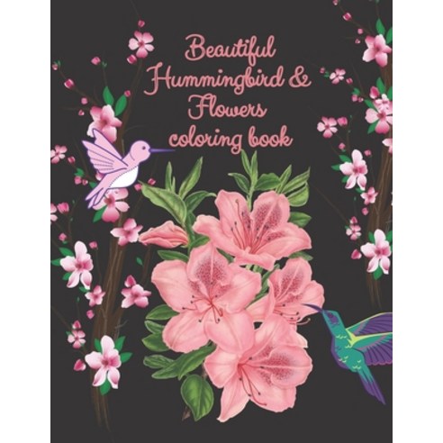 beautiful hummingbird & flowers coloring book: hummingbird and flowers coloring book / adult colorin... Paperback, Independently Published, English, 9798594625464