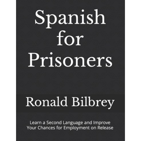 (영문도서) Spanish for Prisoners: Learn a Second Language and Improve Your Chances for Employment on Rel... Paperback, Independently Published, English, 9798872955535