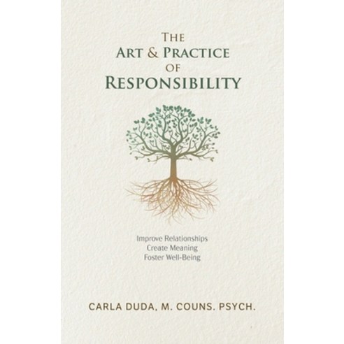 (영문도서) The Art & Practice of Responsibility: Improve Relationships Create Meaning Foster Well-Being Paperback, Tellwell Talent, English, 9780228892106