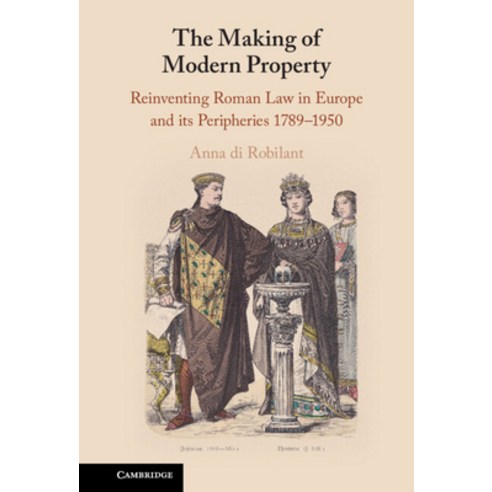 (영문도서) The Making of Modern Property: Reinventing Roman Law in Europe and Its Peripheries 1789-1950 Hardcover, Cambridge University Press, English, 9781108494779