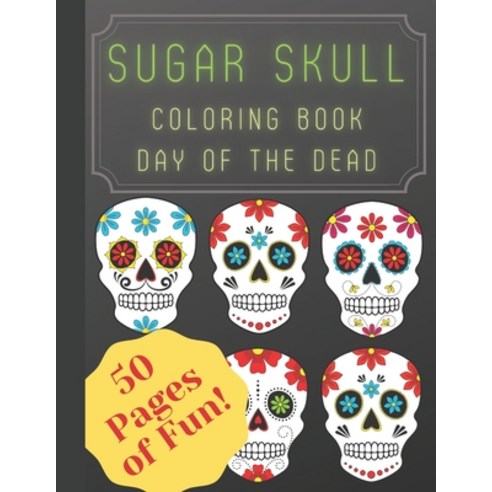 Sugar Skull Coloring Book Day of the Dead: Coloring book for adults with Fun sugar skull and day of ... Paperback, Independently Published