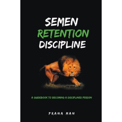 (영문도서) Semen Retention Discipline-A Guidebook to Becoming a Disciplined Person Paperback, Prana Man, English, 9798223656975