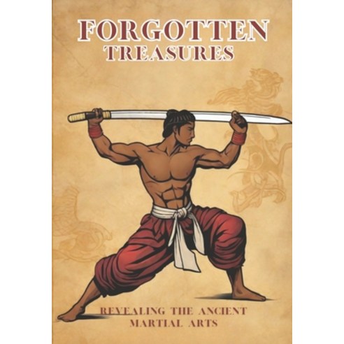 (영문도서) Forgotten Treasures: Revealing the Ancient Martial Arts Paperback, Independently Published, English, 9798867055691