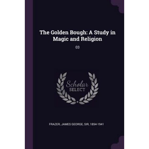 (영문도서) The Golden Bough: A Study in Magic and Religion: 03 Paperback, Palala Press, English, 9781379048152