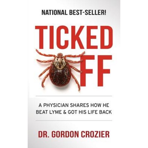 (영문도서) Ticked Off: A Physician Shares How He Beat Lyme and Got His Life Back Paperback, Freiling Agency, LLC, English, 9780578415307