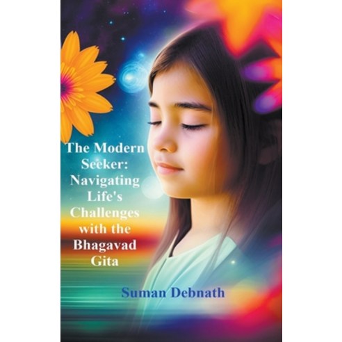 (영문도서) The Modern Seeker: Navigating Life''s Challenges with the Bhagavad Gita Paperback, Suman Debnath, English, 9798223393016