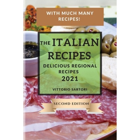 (영문도서) The Italian Recipes 2021 Second Edition: Delicious Regional Recipes Paperback, Vittorio Sartori, English, 9781802903362
