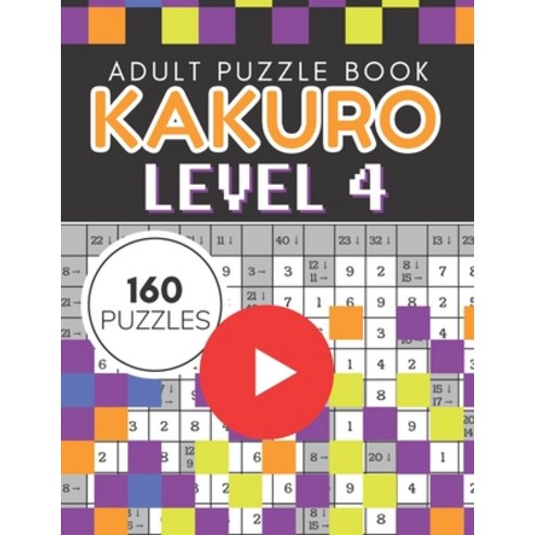 Kakuro Puzzle Level 4 Adult Puzzle Book 160 Puzzles: Cross Sums Puzzle Books for Adults Paperback, Independently Published, English, 9798685615213