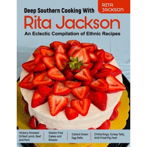 (영문도서) Deep Southern Cooking With Rita Jackson: An Eclectic Compilation of Ethnic Recipes Paperback, Independently Published, English, 9798391668442