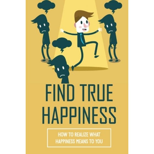 (영문도서) Find True Happiness: How To Realize What Happiness Means To You: Identify Stressors Paperback, Independently Published, English, 9798538478552