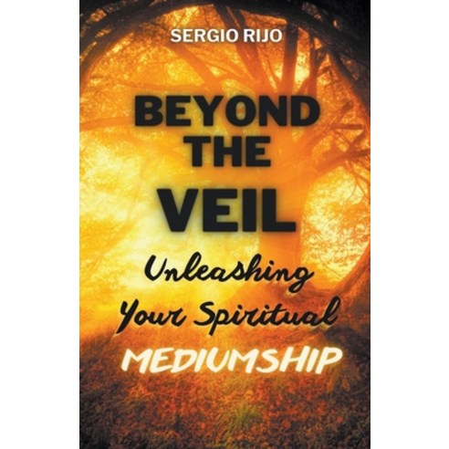 (영문도서) Beyond the Veil: Unleashing Your Spiritual Mediumship Paperback, Sergio Rijo, English, 9798223360575