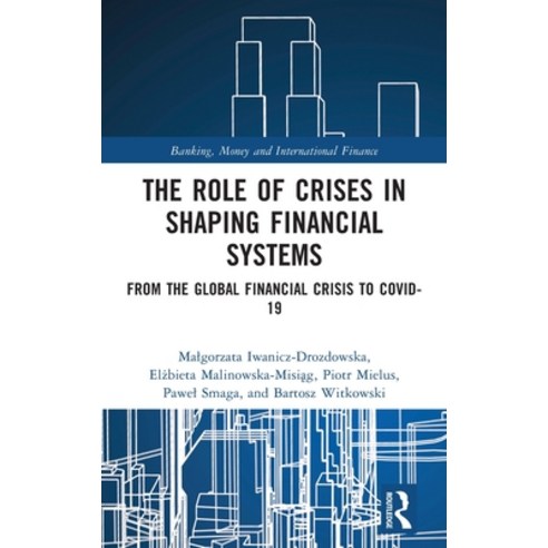 (영문도서) The Role of Crises in Shaping Financial Systems: From the Global Financial Crisis to Covid-19 Hardcover, Routledge