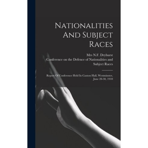 (영문도서) Nationalities And Subject Races; Report Of Conference Held In Caxton Hall Westminster June ... Hardcover, Legare Street Press, English, 9781018636696