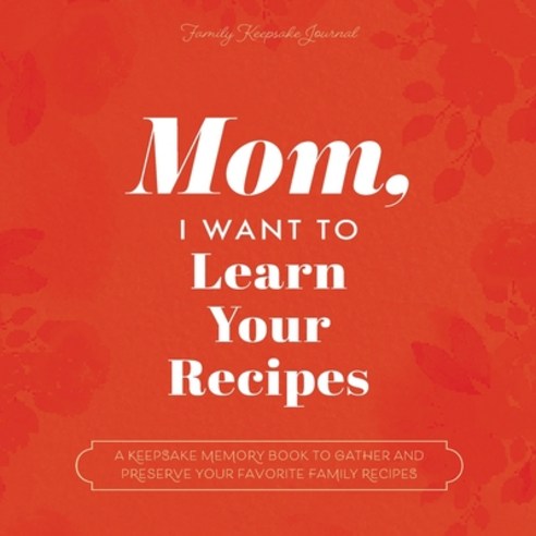 (영문도서) Mom I Want to Learn Your Recipes: A Keepsake Memory Book to Gather and Preserve Your Favorit... Paperback, Eyp Publishing, English, 9781955034524