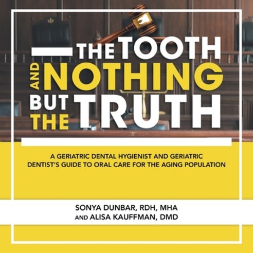 (영문도서) The Tooth and Nothing but the Truth: A Geriatric Dental Hygienist and Geriatric Dentist''s Gui... Paperback, Authorhouse, English, 9781665524728