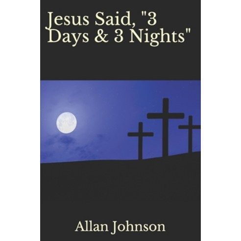 Jesus Said "3 Days & 3 Nights" Paperback, Independently Published