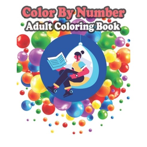 Color By Number Adult Coloring Book: Large Print Birds Flowers Animals and Pretty Patterns (Adult ... Paperback, Independently Published, English, 9798573315812