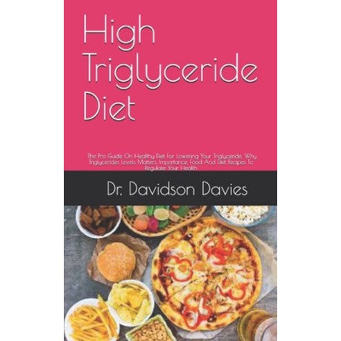 (영문도서) High Triglyceride Diet: The Pro Guide On Healthy Diet For Lowering Your Triglyceride Why Tri... Paperback, Independently Published, English, 9798538622573