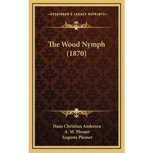 (영문도서) The Wood Nymph (1870) Hardcover, Kessinger Publishing, English, 9781168809506