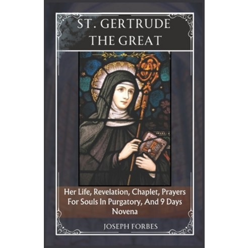 (영문도서) St. Gertrude the Great: Her Life Revelation Chaplet Prayers For Souls In Purgatory And 9 ... Paperback, Independently Published, English, 9798866428076