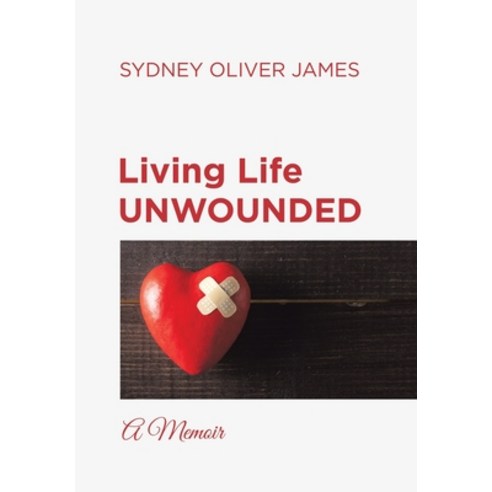(영문도서) Living Life Unwounded: A Memoir Hardcover, Authorhouse, English, 9798823011600
