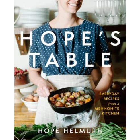 (영문도서) Hope''s Table: Everyday Recipes from a Mennonite Kitchen Hardcover, Herald Press (VA), English, 9781513803234