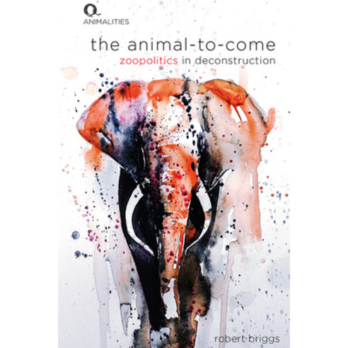 (영문도서) The Animal-To-Come: Zoopolitics in Deconstruction Hardcover, Edinburgh University Press, English, 9781474493949